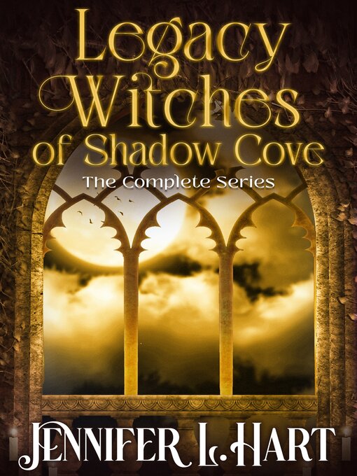 Title details for Legacy Witches of Shadow Cove, Complete Series by Jennifer L. Hart - Available